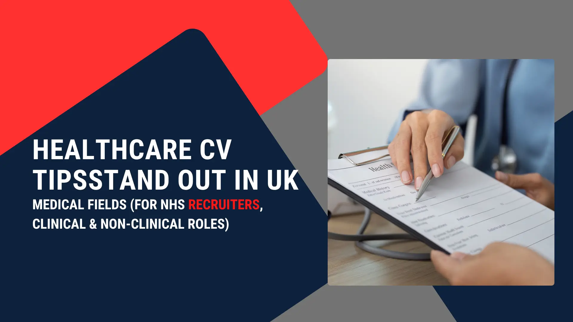 Banner image for a guide on UK Healthcare CVs. The title in bold white text on a navy and red background reads: "HEALTHCARE CV TIPS STAND OUT IN UK MEDICAL FIELDS (FOR NHS RECRUITERS, CLINICAL & NON-CLINICAL ROLES)". On the right, a healthcare professional in a white coat holds a pen over a medical form on a clipboard.