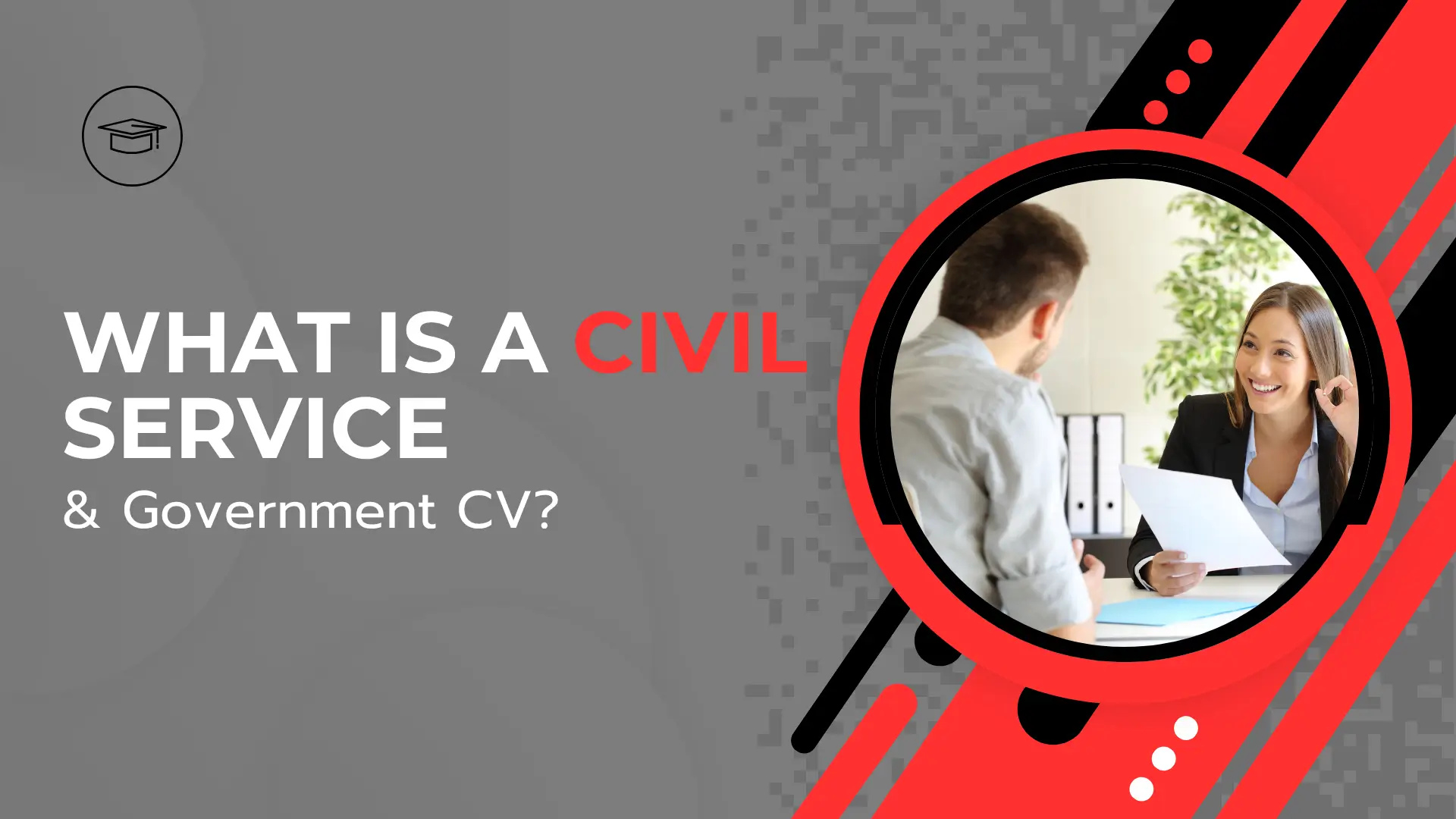 A blog banner with the title "WHAT IS A CIVIL SERVICE & Government CV?" in bold white and red text over a gray background. On the right, a circular cutout with a thick red and black border shows a candid, brightly lit scene of a professional interview. A smiling woman in a dark blazer and white shirt is seated on the left, holding a white document, looking across the table at a man in a light blue shirt. The background features a striking red and black geometric design.