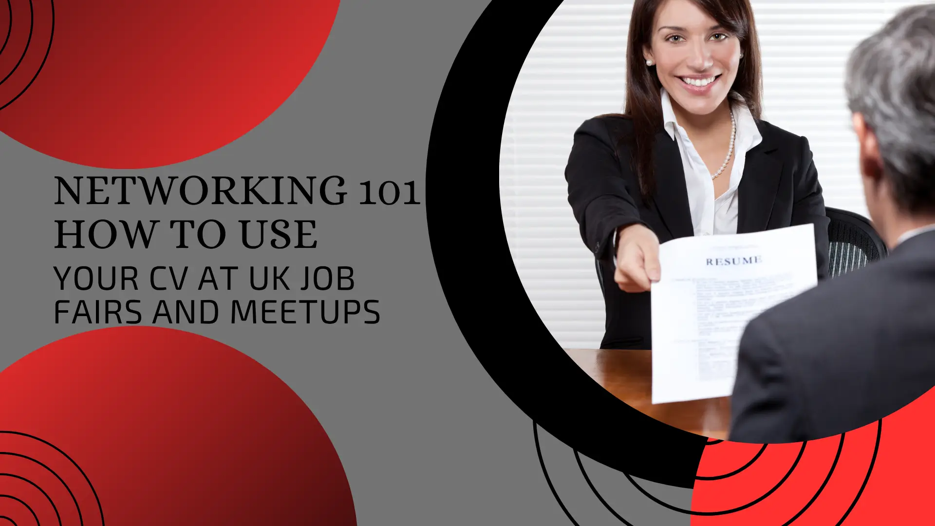 "Banner image for a guide titled 'Networking 101: How to Use Your CV at UK Job Fairs and Meetups.' A professional woman in a black blazer and white pearl necklace smiles while holding out a resume/CV document to an unseen person on the right. The background is split between a gray vertical section containing the text, and striking red sections on the left and bottom right, overlaid with black abstract circle lines."