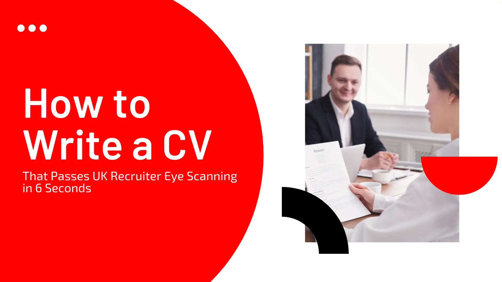 A career advice banner titled "How to Write a CV That Passes UK Recruiter Eye Scanning in 6 Seconds." The left side features a large, striking red circular graphic containing the white and red text. On the right, a rectangular photograph shows a professional setting where a candidate is holding a CV during an interview with a smiling recruiter. The layout is accented with modern black and red geometric semicircles.
