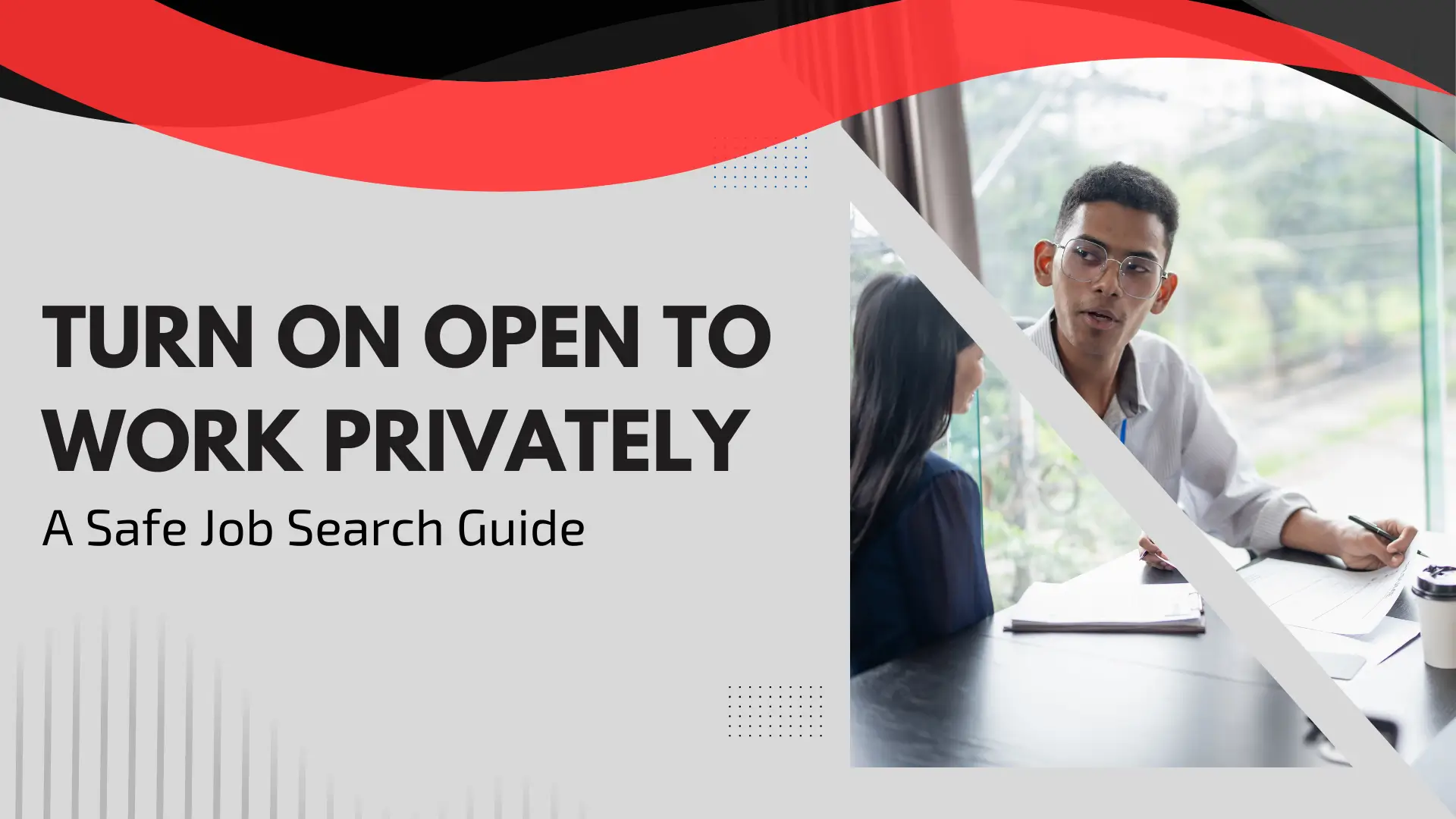 A "Safe Job Search Guide" banner with a sleek grey and red design. The left side features bold black text: "TURN ON OPEN TO WORK PRIVATELY." The right side, separated by a diagonal white line, shows a photo of two professionals—a woman with long dark hair and a man with glasses—having a focused conversation at a desk with papers. A vibrant red wavy ribbon flows across the top of the entire banner.