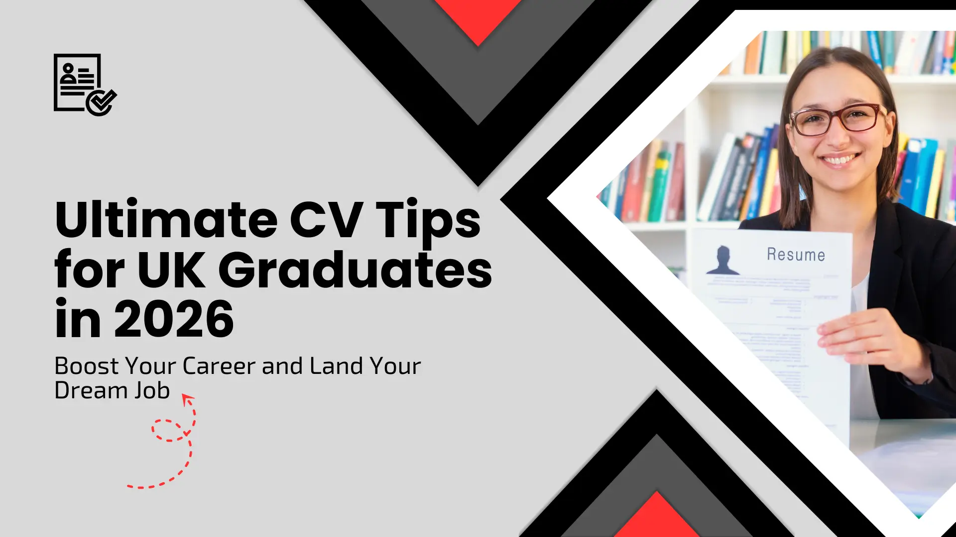 A career-focused banner titled "Ultimate CV Tips for UK Graduates in 2026: Boost Your Career and Land Your Dream Job." The layout uses a bold black, red, and grey chevron pattern. On the right, a woman with glasses smiles while holding up a resume in front of a bookshelf. A small CV icon is located in the top left corner.