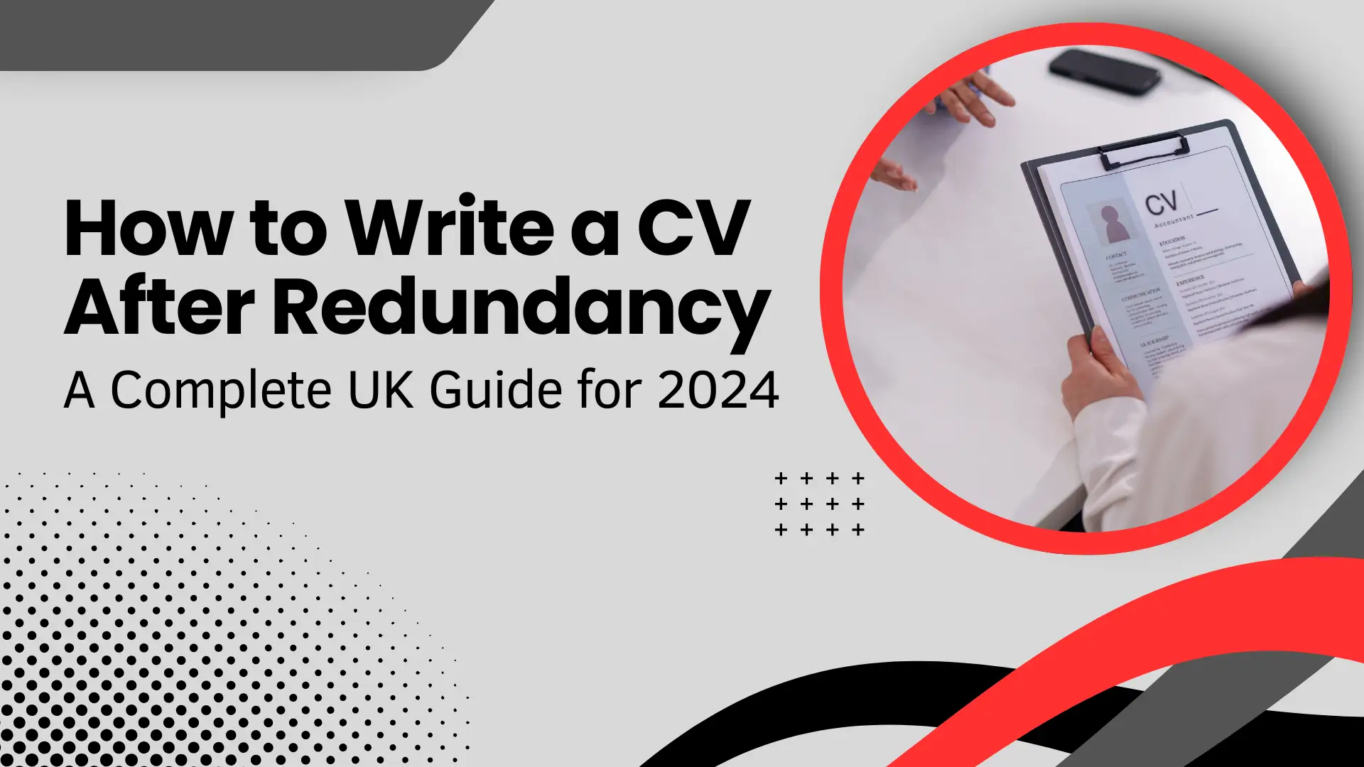 A professional blog banner with a light gray background and red curved accents. A circular frame on the right shows a top-down view of a person’s hands holding a clipboard with a "CV Accountant" document. The left side features large, bold black typography: "How to Write a CV After Redundancy" with a subheadline: "A Complete UK Guide for 2024." Decorative elements include a black halftone dot pattern in the bottom left and a small grid of four black plus signs.