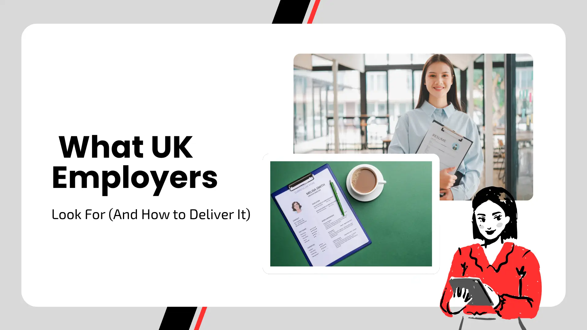 A clean, minimalist banner with a wide white border. Centered text in a bold sans-serif font reads "What UK Employers Look For (And How to Deliver It)." The imagery includes a collage: a woman in a light blue shirt holding a resume, a top-down view of a desk with a coffee cup and a CV on a green mat, and a stylized red and black illustration of a person using a tablet in the bottom right corner.