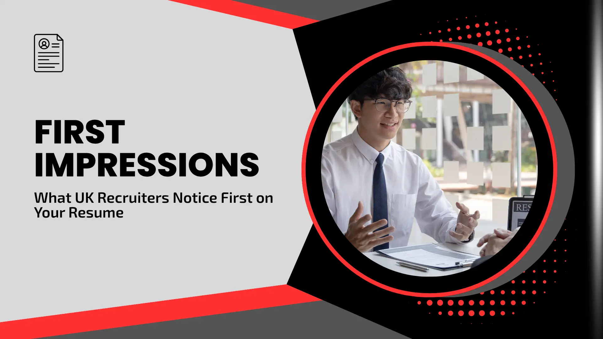 A professional career guide banner featuring a grayscale and red color scheme. On the left, bold black text on a light grey background reads "FIRST IMPRESSIONS: What UK Recruiters Notice First on Your Resume." To the right, a circular frame with a red border contains a photo of a young man in a white dress shirt and dark tie, smiling and gesturing with his hands during a professional interview or meeting. Red halftone dot patterns and geometric accents frame the edges. 3. Drinking Water Lessons