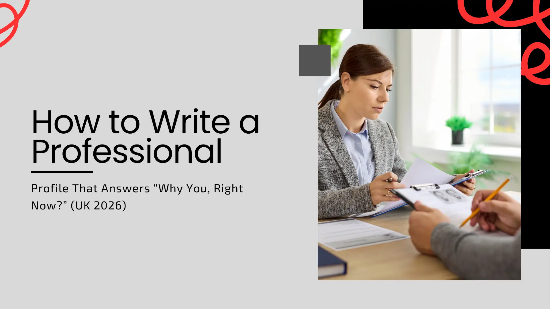 A professional guide banner with the headline "How to Write a Professional Profile That Answers 'Why You, Right Now?' (UK 2026)." The color palette is a clean mix of grey, black, and white with red circular accents. The right side features a high-quality image of a woman in a grey blazer reviewing documents during an interview or consultation at a wooden desk.