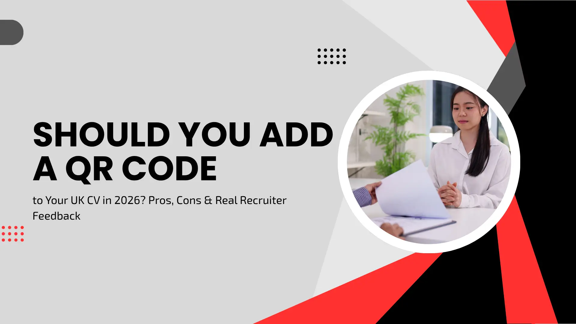 A sharp, corporate-style banner featuring a red, black, and light grey geometric layout. Bold black text asks, "SHOULD YOU ADD A QR CODE to Your UK CV in 2026?" followed by "Pros, Cons & Real Recruiter Feedback." A circular window on the right shows a professional woman in a white blouse in a modern office, handing her resume to an interviewer across a white table.