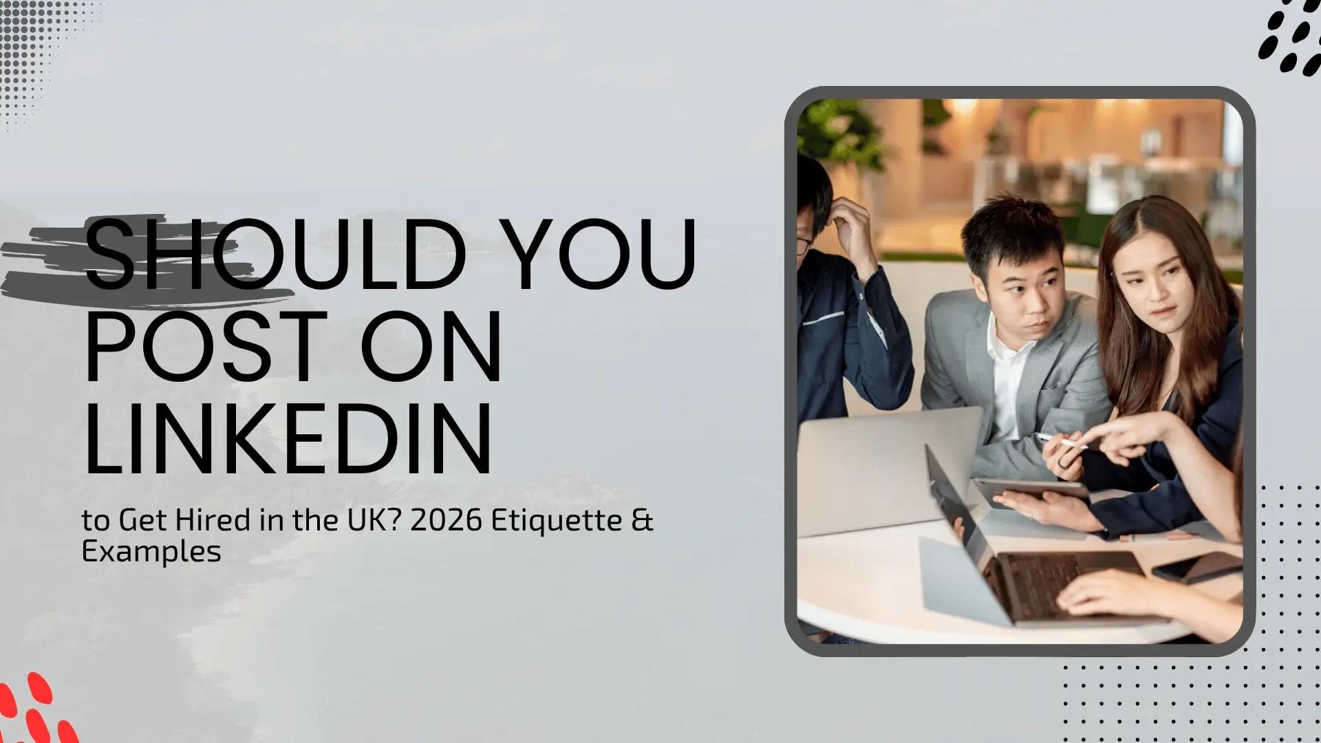 A group of young professionals working together at a round table with laptops in a bright, modern office. The background is a soft-focus coastal landscape. Bold black typography on the left asks: "Should You Post on LinkedIn to Get Hired in the UK? 2026 Etiquette & Examples."