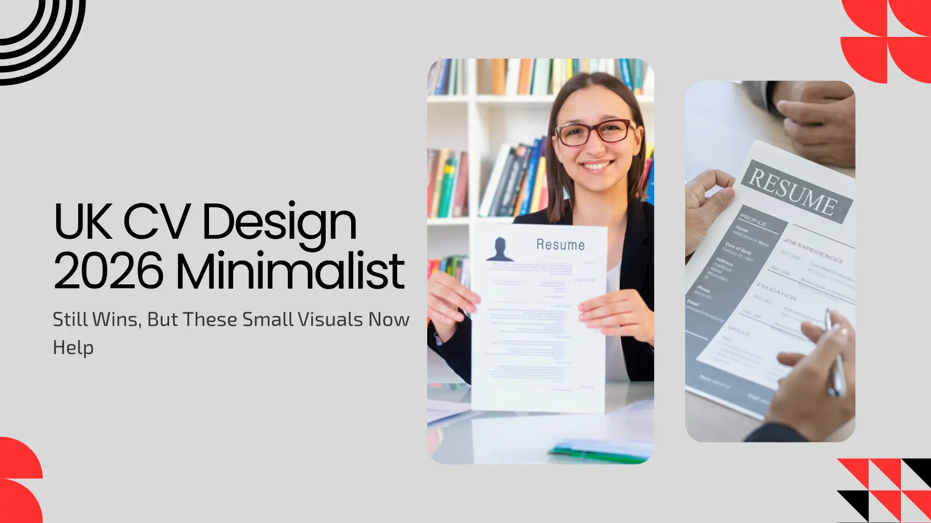 A modern, minimalist blog banner titled "UK CV Design 2026 Minimalist." The color palette is light grey with vibrant red geometric "flower" and "wave" patterns in the corners. Two vertical, rounded-edge images are featured: one showing a smiling woman holding up a professional resume in a bright office, and another close-up of a person reviewing a CV with a pen. The text reads "Still Wins, But These Small Visuals Now Help" in a clean, dark grey font.