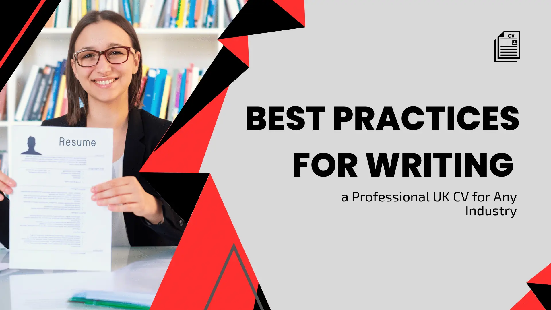 A professional blog banner featuring a smiling woman in a black blazer holding a white resume document in a library setting. The design uses sharp, geometric red and black overlays on a grey background. Bold black text reads "BEST PRACTICES FOR WRITING a Professional UK CV for Any Industry," accompanied by a modern CV document icon in the top right corner.