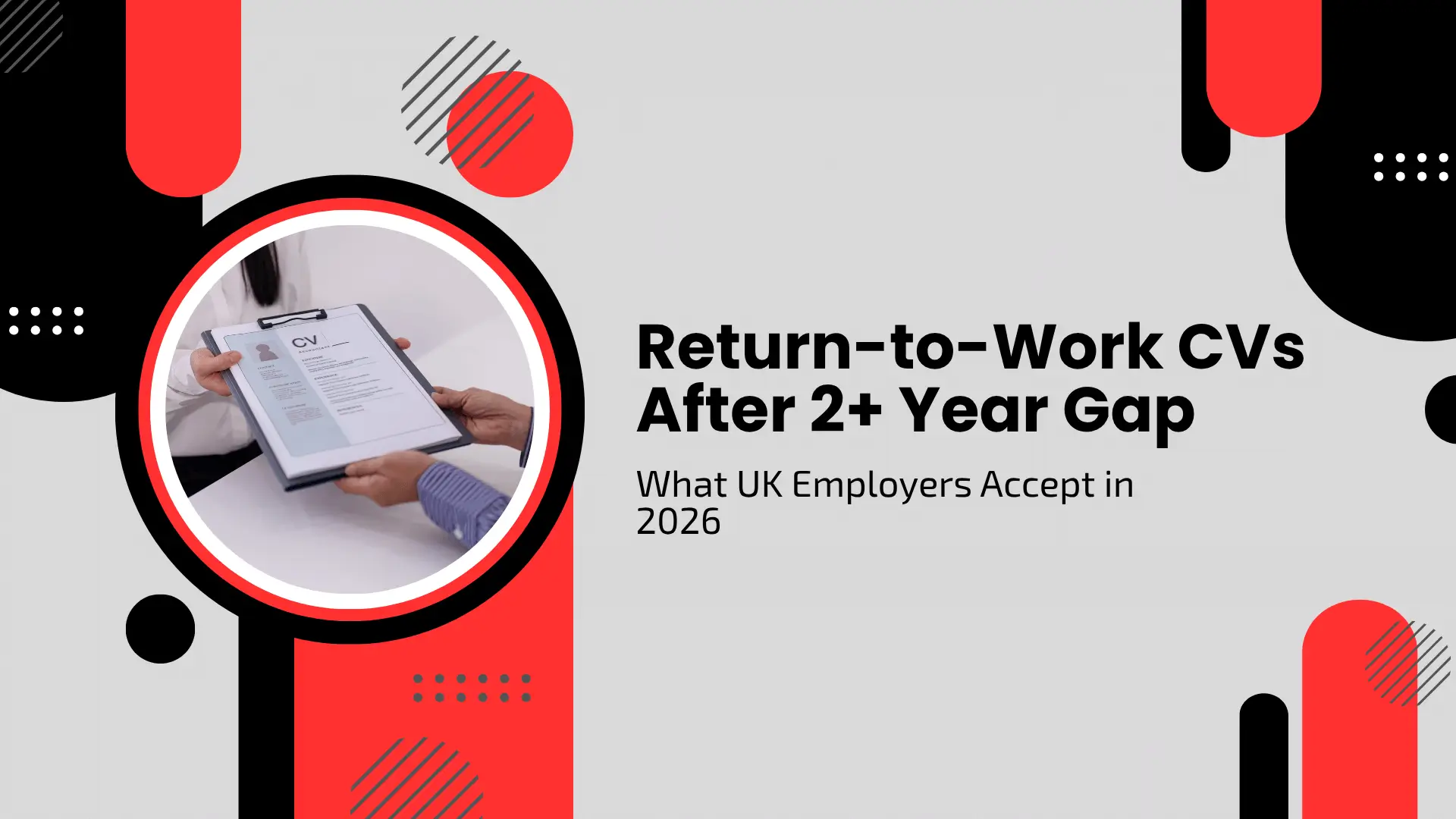 A modern career-focused banner with a light grey background and bold red and black abstract shapes. A circular frame on the left shows two people exchanging a professional CV document. The right side features large black text: "Return-to-Work CVs After 2+ Year Gap," with a sub-header: "What UK Employers Accept in 2026."