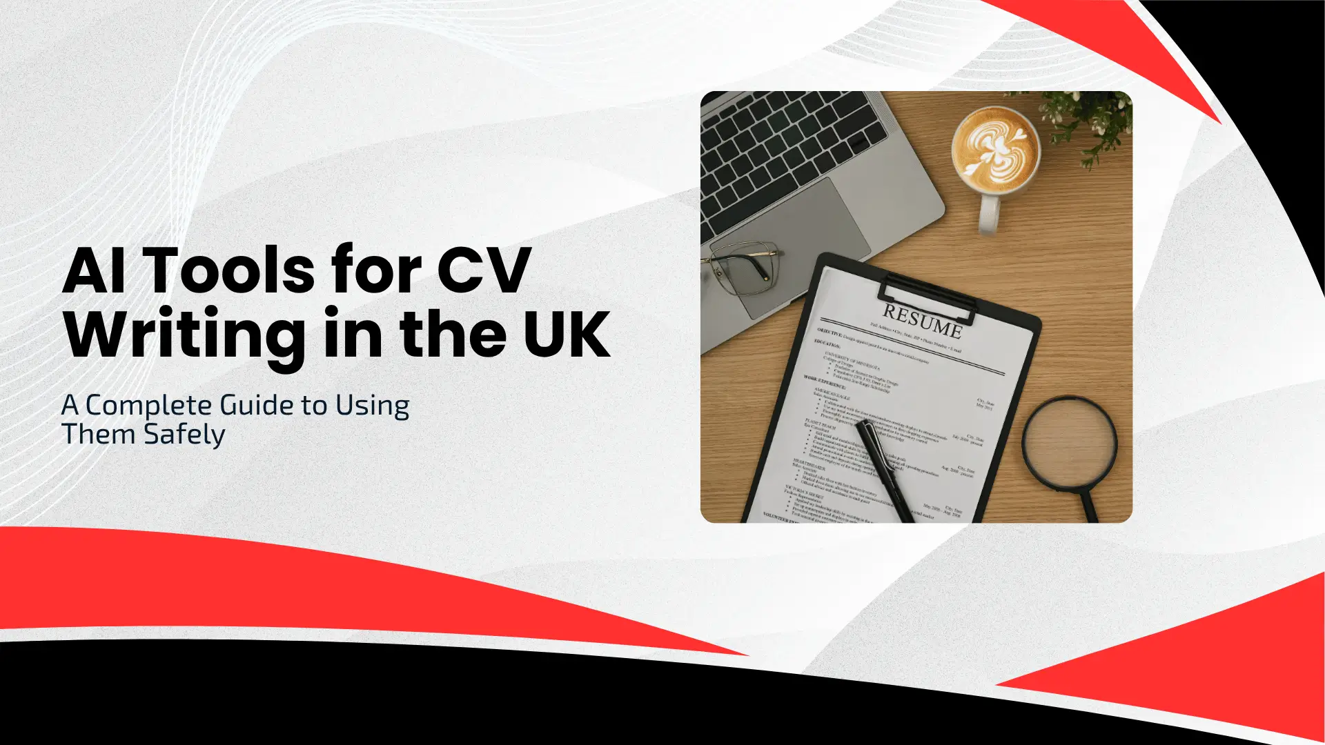 Career guide blog banner titled "AI Tools for CV Writing in the UK: A Complete Guide to Using Them Safely" featuring a desk setup with a clipboard resume, laptop, eyeglasses, coffee, and a magnifying glass.