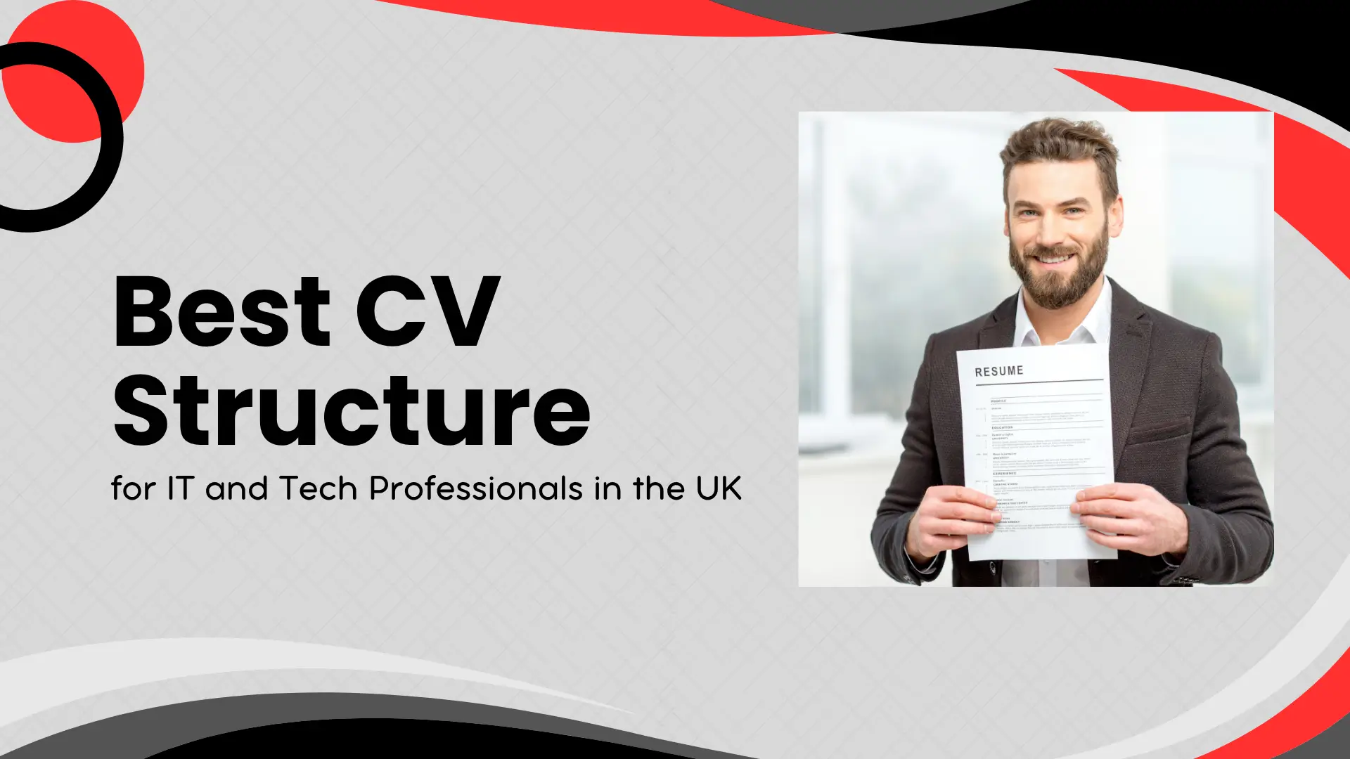 Professional guide banner showing a smiling man with a beard holding up a printed resume, styled with modern red, black, and light grey geometric curves, featuring bold typography reading "Best CV Structure for IT and Tech Professionals in the UK".