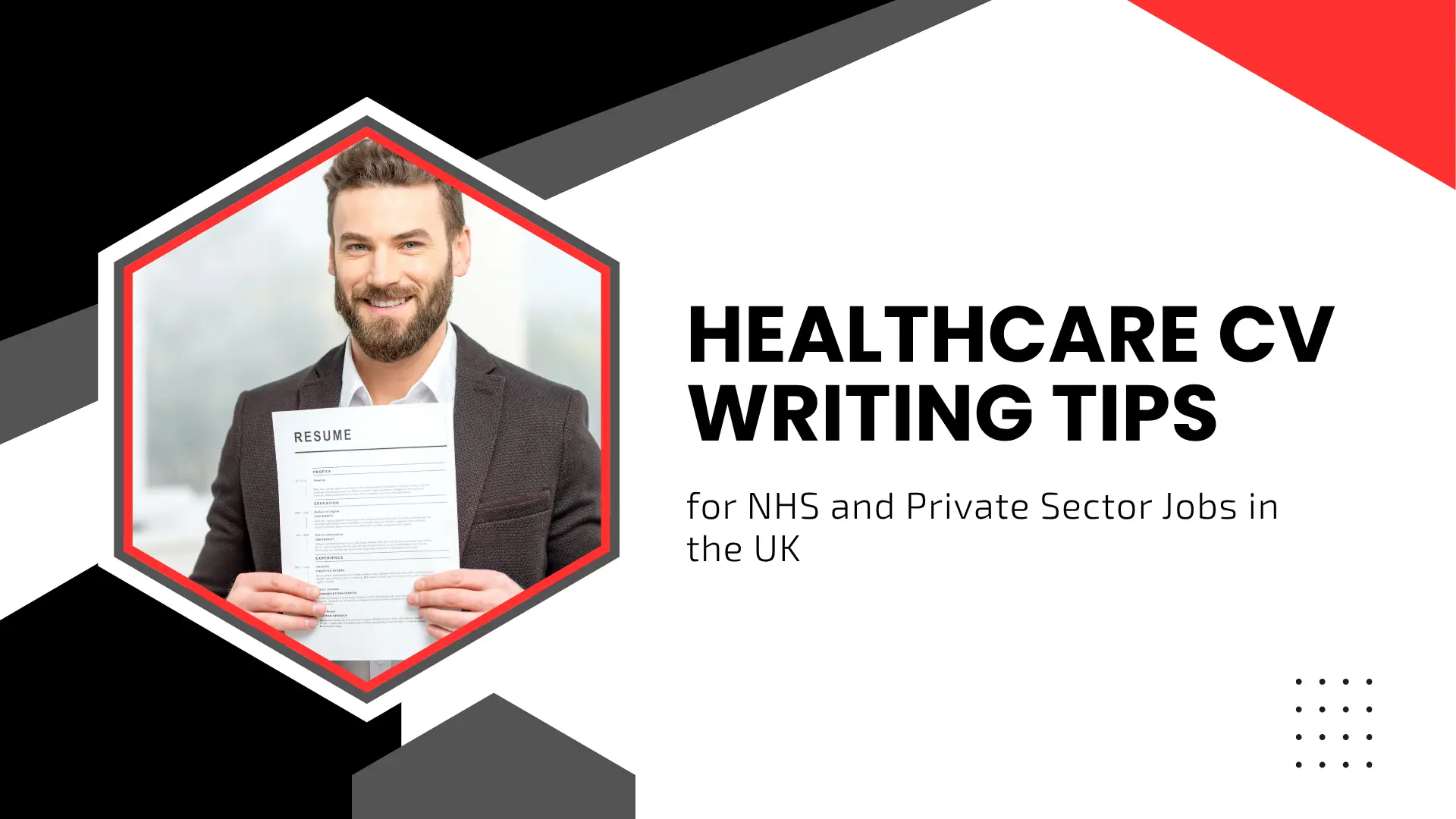 A professional healthcare guide banner with bold black text reading "HEALTHCARE CV WRITING TIPS for NHS and Private Sector Jobs in the UK" set against a crisp white and dark gray geometric background with red accents. On the left, a smiling bearded man in a suit jacket proudly holds up a printed resume document.