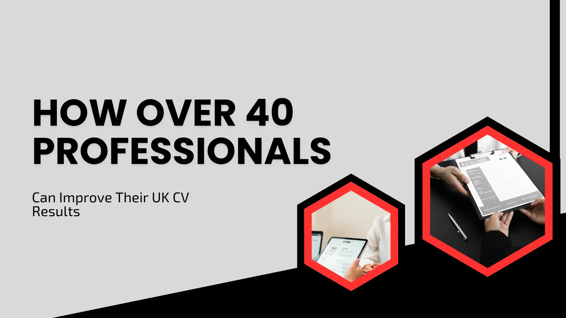 Career guide blog banner titled "HOW OVER 40 PROFESSIONALS Can Improve Their UK CV Results" featuring two red hexagonal inset images of applicants presenting and reviewing resume documents.