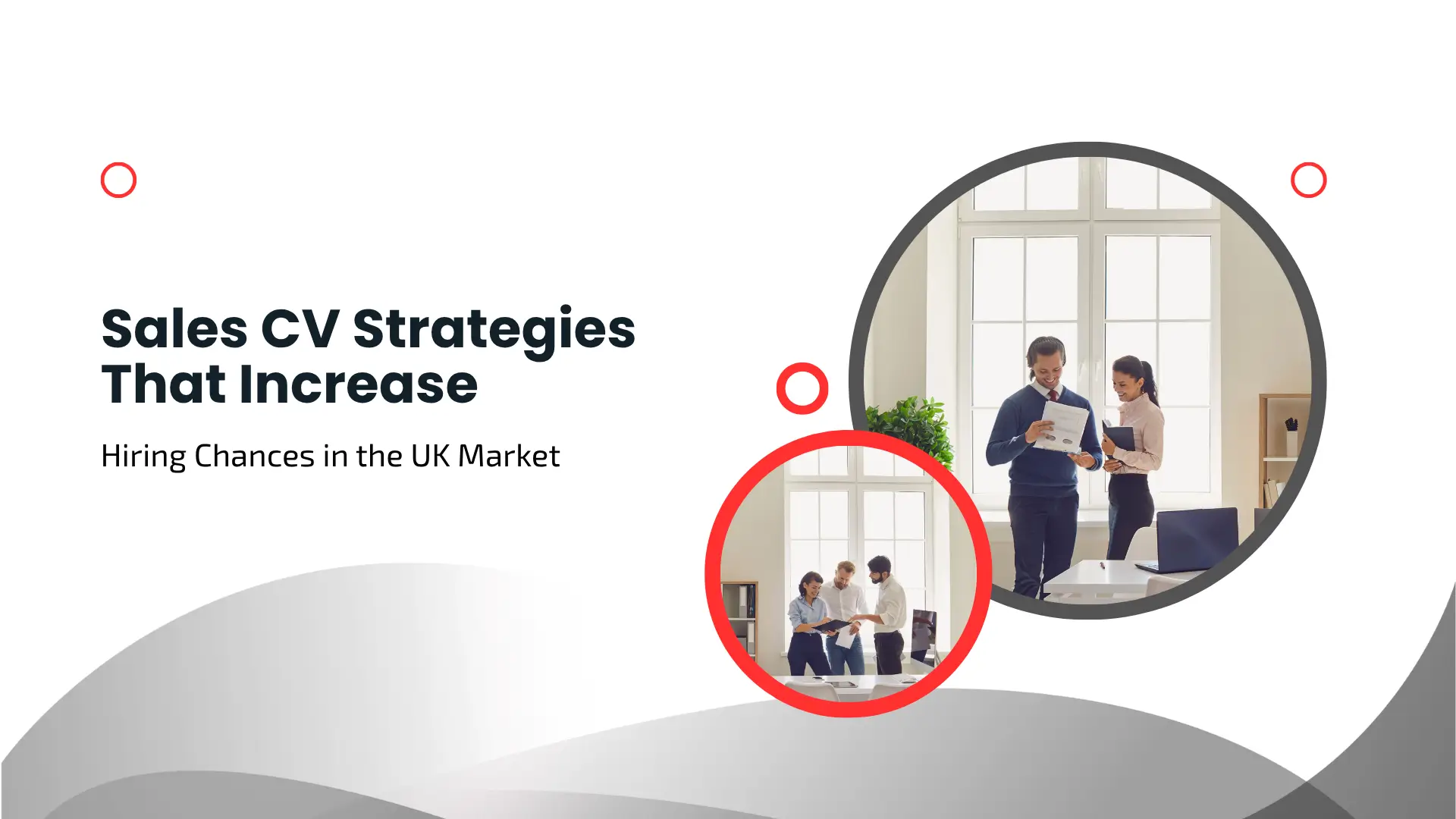 Minimalist grey and white banner featuring bold dark typography on the left that reads "Sales CV Strategies That Increase Hiring Chances in the UK Market". On the right, two overlapping circular frames outlined in red and dark grey display scenes of corporate professionals in bright office spaces discussing reports and collaborating on sales strategies.