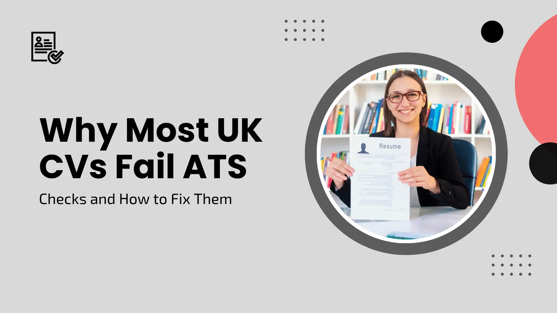 Career guide blog banner titled "Why Most UK CVs Fail ATS Checks and How to Fix Them" featuring a circular inset image of a smiling woman in a blazer holding up a resume.