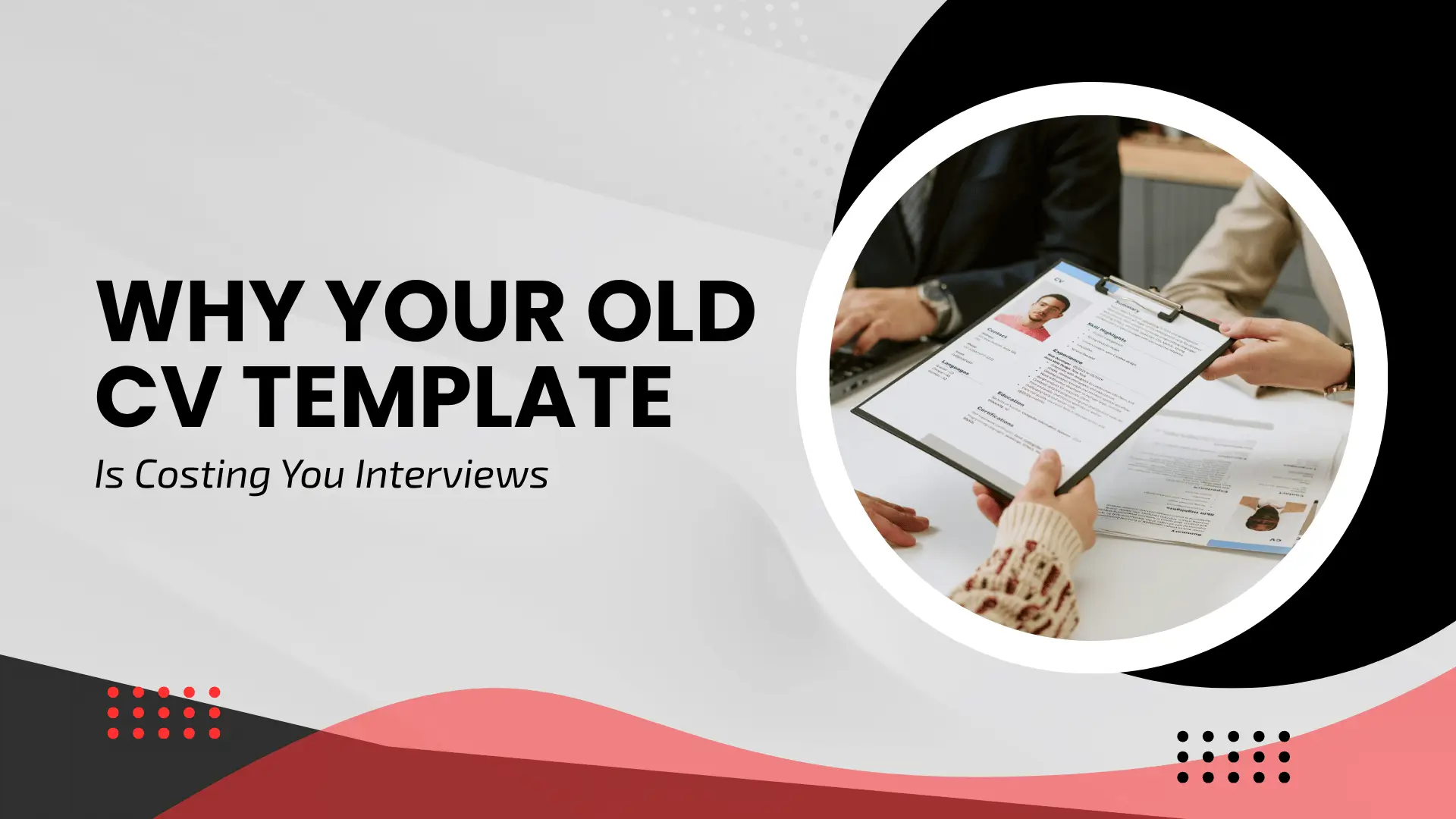 Blog banner featuring bold typography reading "WHY YOUR OLD CV TEMPLATE Is Costing You Interviews" alongside a circular inset image of a candidate handing a clipboard resume to a recruiter during a job interview.