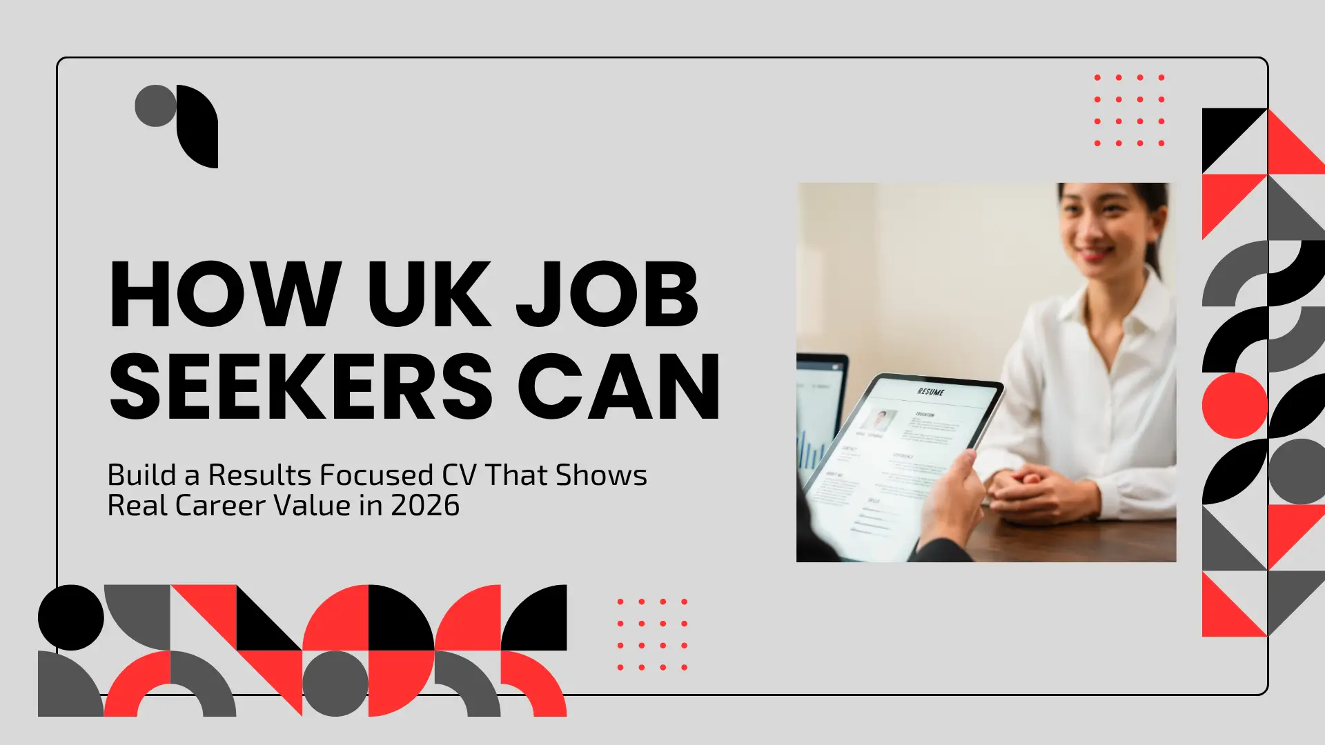 A modern banner with geometric red and dark gray patterns displaying text reading "HOW UK JOB SEEKERS CAN Build a Results Focused CV That Shows Real Career Value in 2026," alongside a framed photograph of an interviewer reviewing a digital resume on a tablet with a smiling candidate seated opposite.