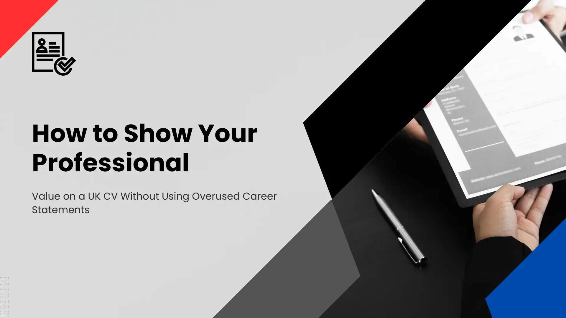 "Blog banner graphic titled 'How to Show Your Professional Value on a UK CV Without Using Overused Career Statements', with a sleek black, gray, and blue diagonal design showing a person holding a clipboard with a printed resume and a pen on a desk."